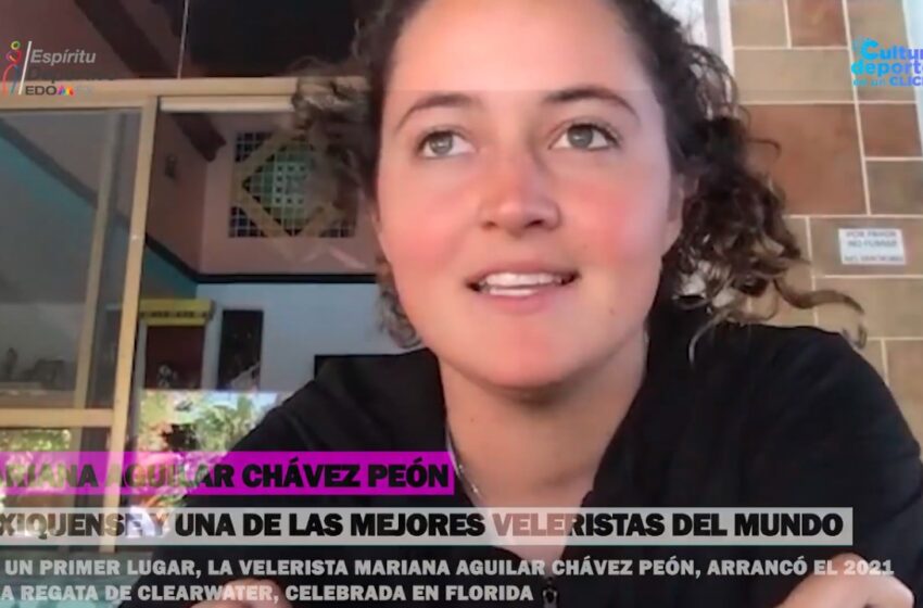  MARIANA AGUILAR, VELERISTA MEXIQUENSE COMPARTE SU EXPERIENCIA