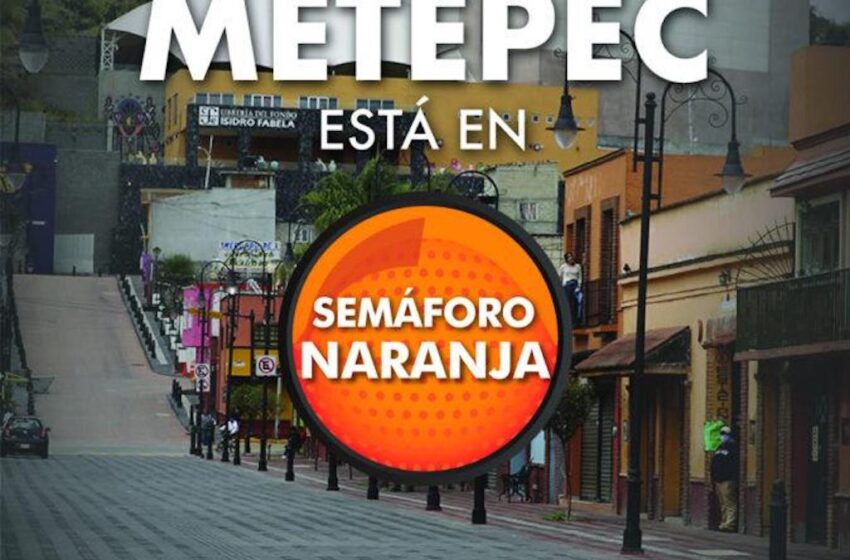  ANTE  SEMÁFORO NARANJA ATENDERÁ METEPEC LAS DISPOSICIONES SANITARIAS 