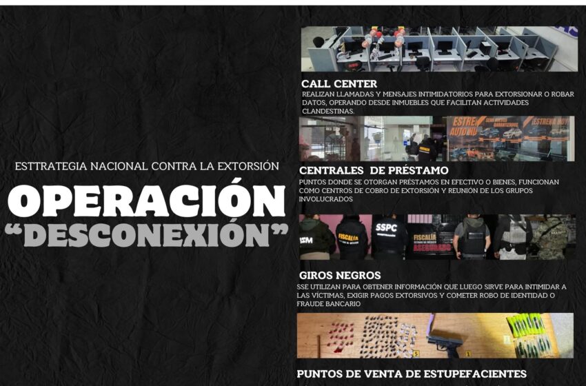  Caen 102 extorsionadores y desmantelan red de “call centers” criminales en el Edoméx con la OPERACIÓN “DESCONEXIÓN”