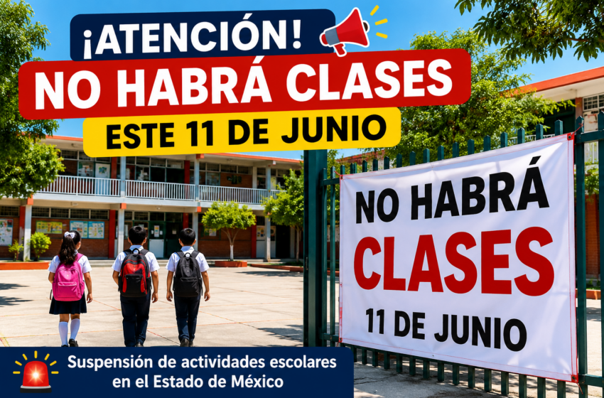  Anuncia Estado de México suspensión de clases el jueves 11 de junio