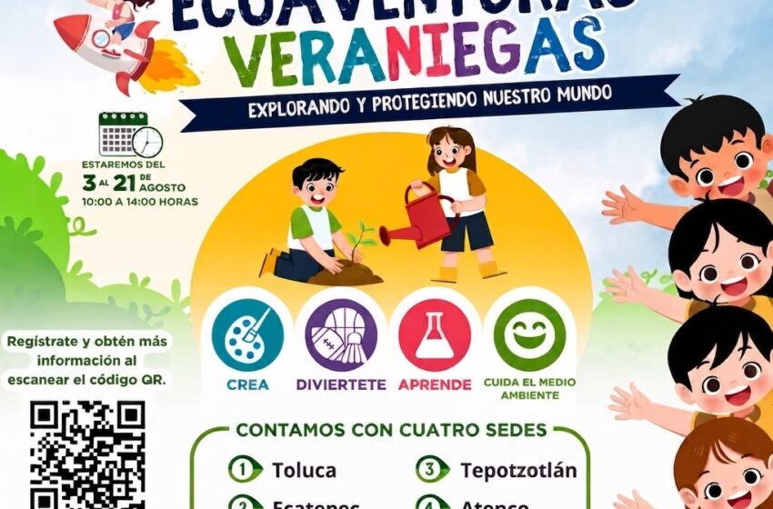  Invita Gobierno del EdoMéx a disfrutar de “Ecoaventuras Veraniegas”, curso para que niñas y niños aprendan sobre el cuidado de la naturaleza en estas vacaciones