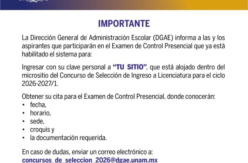  UNAM HABILITA CONSULTA DE CITAS PARA EL EXAMEN DE CONTROL PRESENCIAL 2026